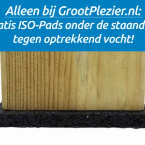 Bij de speeltorens van Grootplezier worden gratis ISO-Pads meegeleverd om onder de staanders te plaatsen, tegen optrekkend vocht!